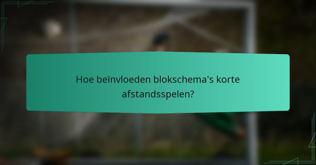 Hoe beïnvloeden blokschema's korte afstandsspelen?