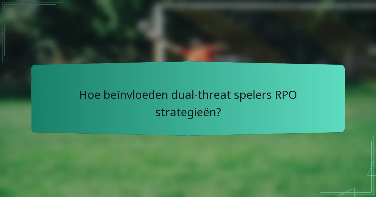 Hoe beïnvloeden dual-threat spelers RPO strategieën?