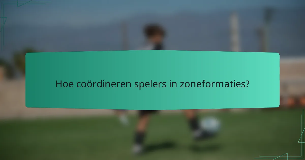 Hoe coördineren spelers in zoneformaties?