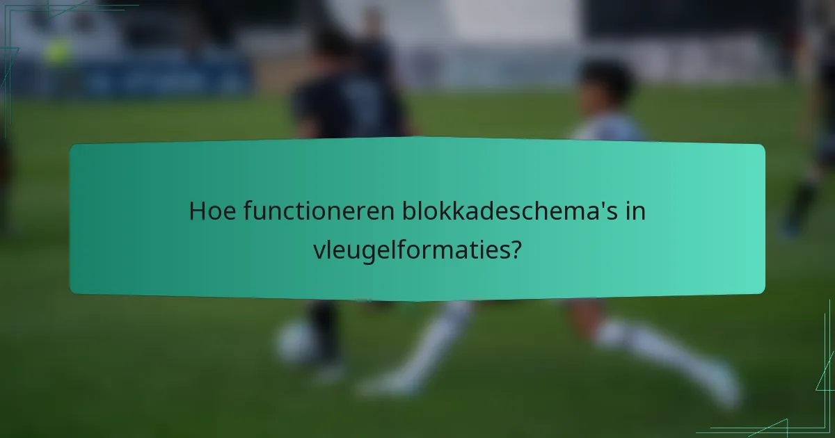 Hoe functioneren blokkadeschema's in vleugelformaties?