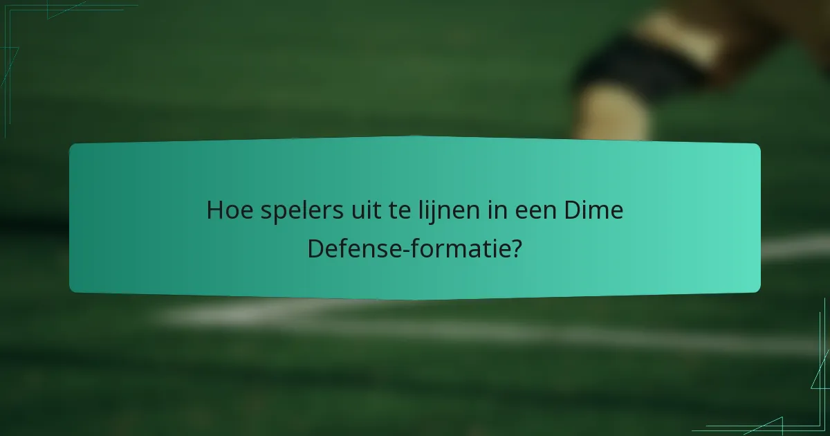 Hoe spelers uit te lijnen in een Dime Defense-formatie?
