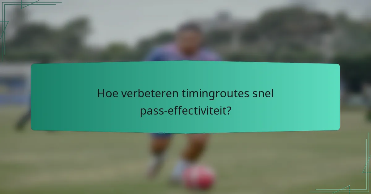 Hoe verbeteren timingroutes snel pass-effectiviteit?