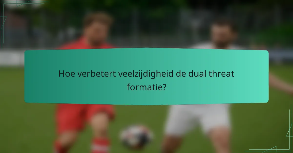 Hoe verbetert veelzijdigheid de dual threat formatie?