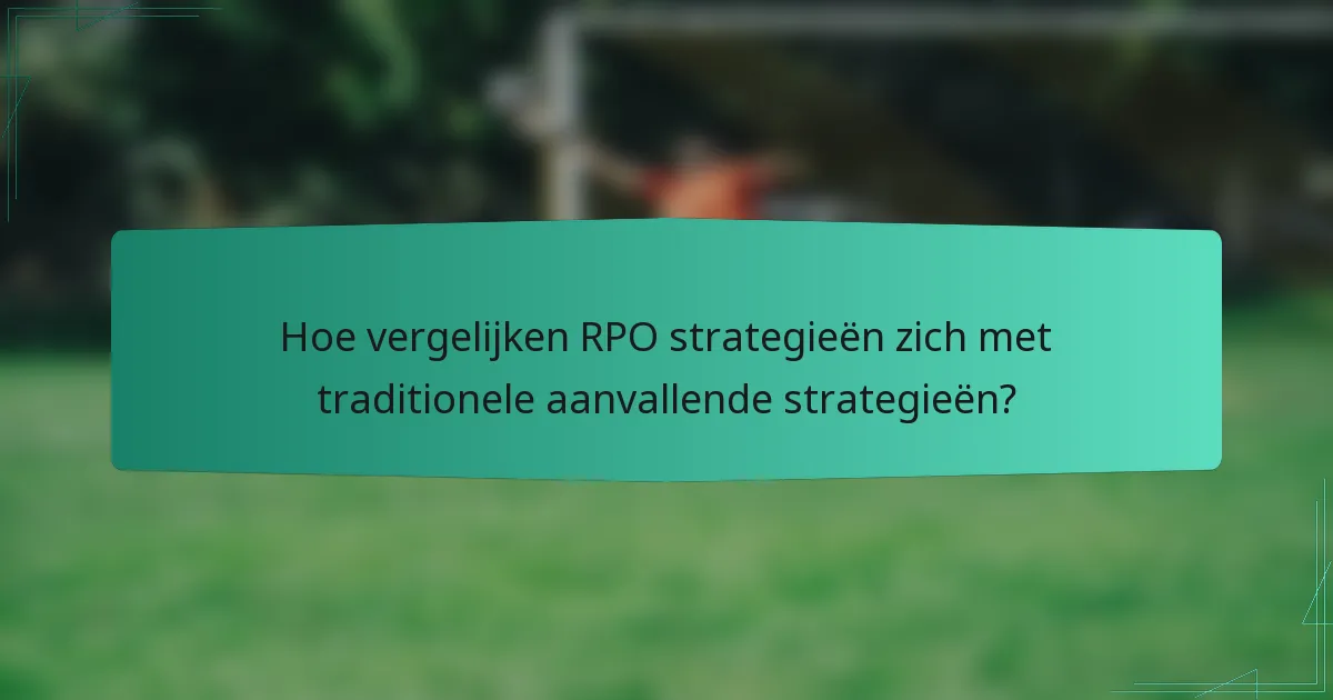 Hoe vergelijken RPO strategieën zich met traditionele aanvallende strategieën?