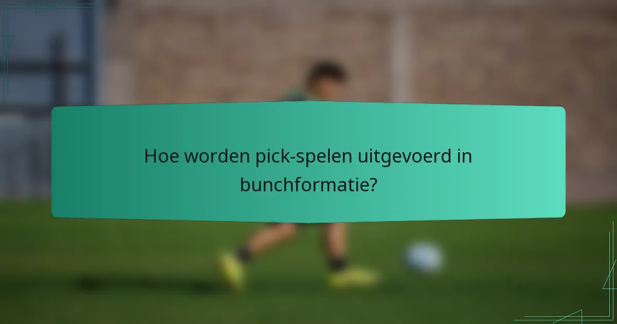 Hoe worden pick-spelen uitgevoerd in bunchformatie?
