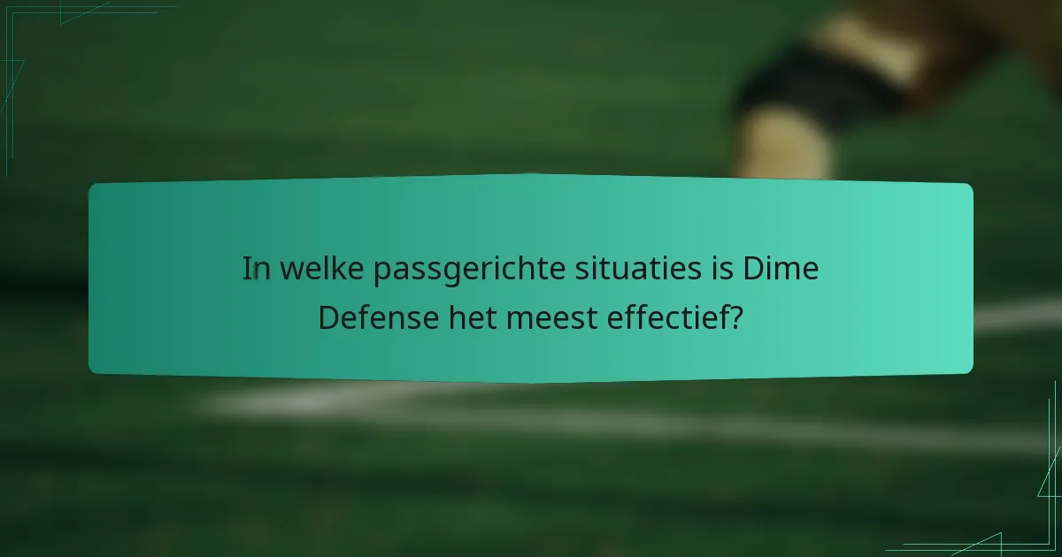 In welke passgerichte situaties is Dime Defense het meest effectief?