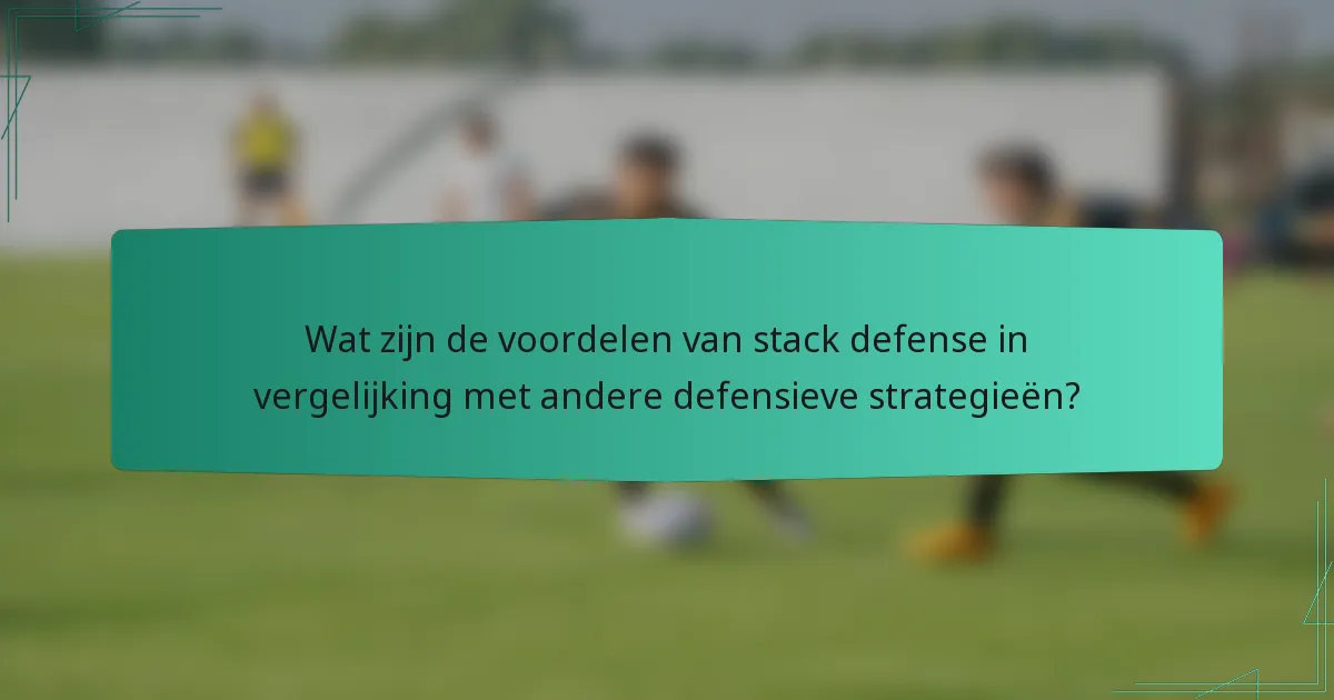 Wat zijn de voordelen van stack defense in vergelijking met andere defensieve strategieën?