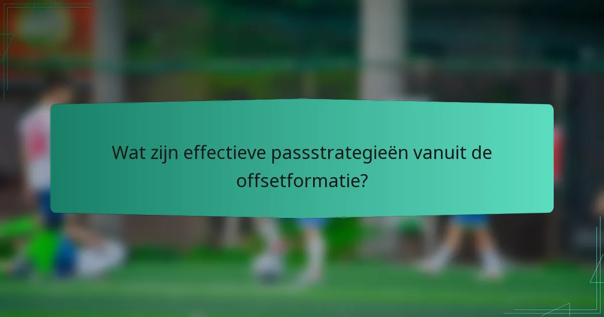Wat zijn effectieve passstrategieën vanuit de offsetformatie?