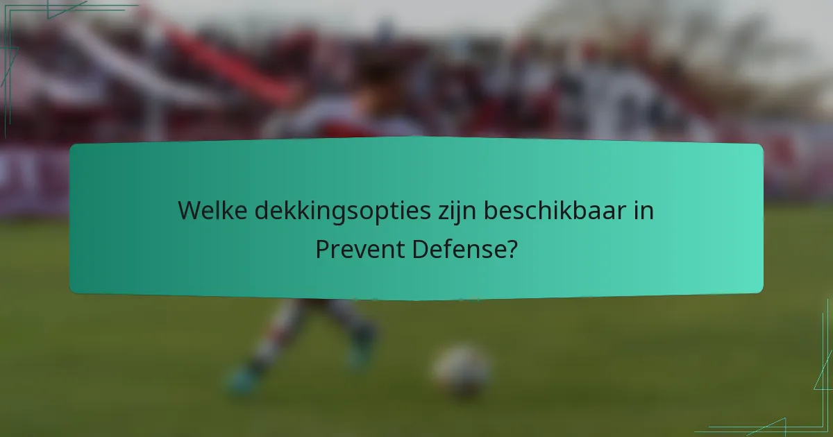 Welke dekkingsopties zijn beschikbaar in Prevent Defense?