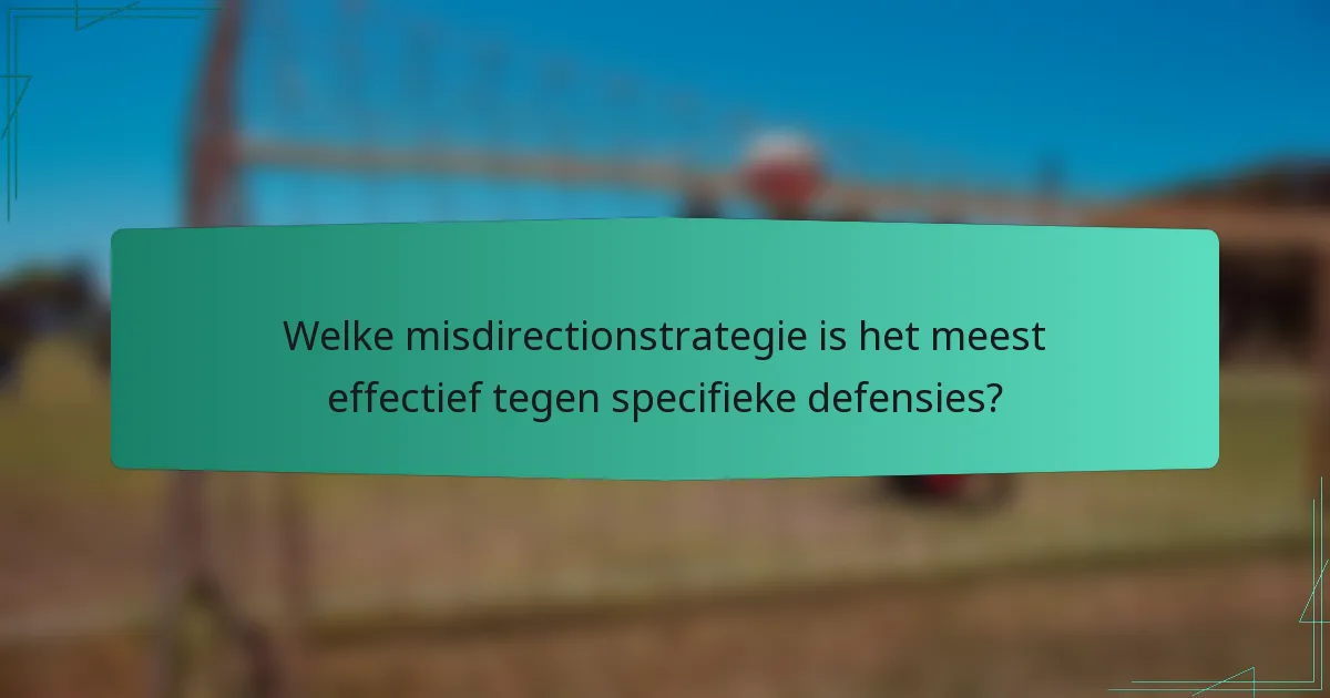 Welke misdirectionstrategie is het meest effectief tegen specifieke defensies?