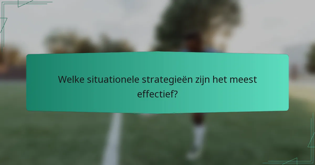 Welke situationele strategieën zijn het meest effectief?
